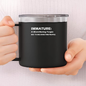 Discover Immature A Word Boring People 14oz Stainless Steel Tumblers