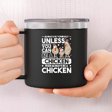 Discover Chicken Poultry Always be yourself Unless you can be a Chicken 14oz Stainless Steel Tumblers