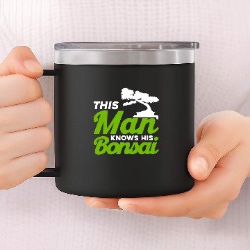Discover Bonsai Tree Owner This Man Knows His Bonsais 14oz Stainless Steel Tumblers
