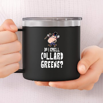 Discover Do I Smell Collard Greens Angry Nosy Nose 14oz Stainless Steel Tumblers