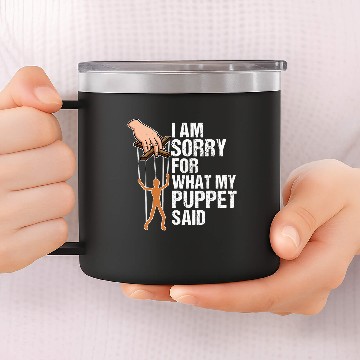 Discover Funny Puppets Comedy Nerd Sorry for what my Puppet said 14oz Stainless Steel Tumblers