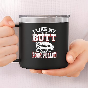 Discover I Like Butt Rubbed My Pork Pulled Funny BBQ Party Grilling 1 14oz Stainless Steel Tumblers
