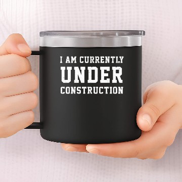 Discover I Am Currently Under Construction - Construction - 14oz Stainless Steel Tumblers