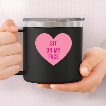 Discover Sit on my face 14oz Stainless Steel Tumblers