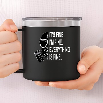 Discover Its Fine Im Fine Everything Is Fine Sarcastic 14oz Stainless Steel Tumblers