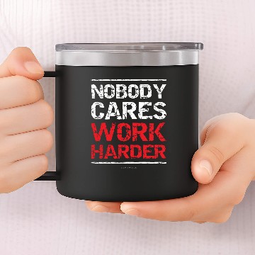 Discover Nobody Cares Work Harder 14oz Stainless Steel Tumblers
