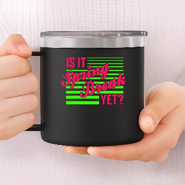 Discover Is It Spring Break Yet 14oz Stainless Steel Tumblers