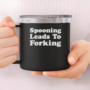 Discover Spooning Leads To Forking 14oz Stainless Steel Tumblers