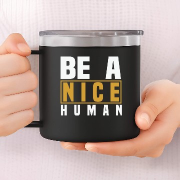 Discover Be A Nice Human Designs 14oz Stainless Steel Tumblers