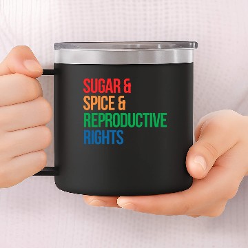 Discover SUGAR SPICE AND REPRODUCTIVE RIGHTS 14oz Stainless Steel Tumblers