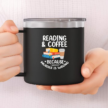 Discover Book Reader Funny Reading Coffee Because murders Is Wrong 14oz Stainless Steel Tumblers