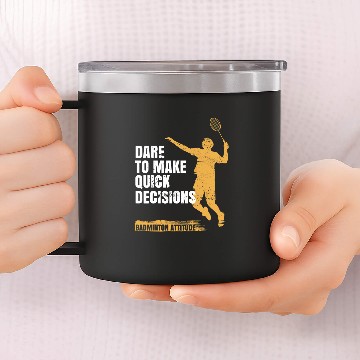 Discover Badminton attitude Dare to make quick decisions 14oz Stainless Steel Tumblers