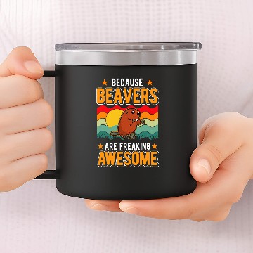 Discover Because Beavers are freaking awesome 14oz Stainless Steel Tumblers