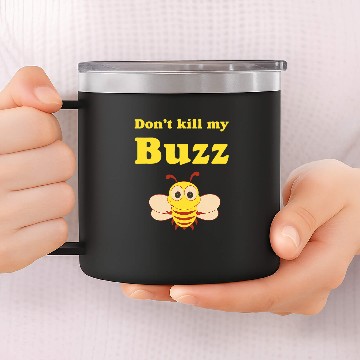 Discover Dont kill my Buzz Bumble Bee 14oz Stainless Steel Tumblers