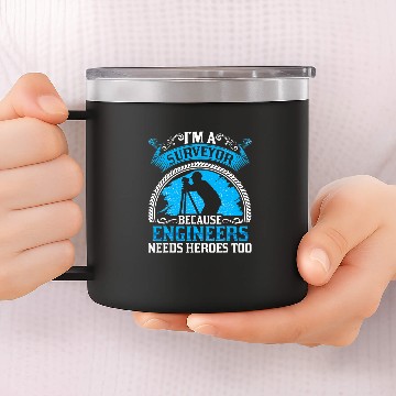 Discover I A Surveyor Because Engineers Needs Heroes Too Zip 14oz Stainless Steel Tumblers