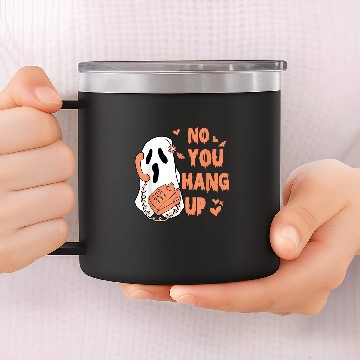 Discover No You Hang Up First ghosts Calling Halloween 15 Zip 14oz Stainless Steel Tumblers