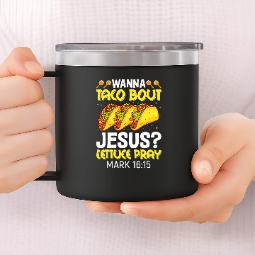 Discover Christian Wanna Taco Bout Jesus Lettuce Pray Mark 1615 Cinco De Mayo Christ 14oz Stainless Steel Tumblers