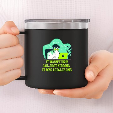 Discover Just Kidding It Was Totally DNS Memes Computer Programming 14oz Stainless Steel Tumblers