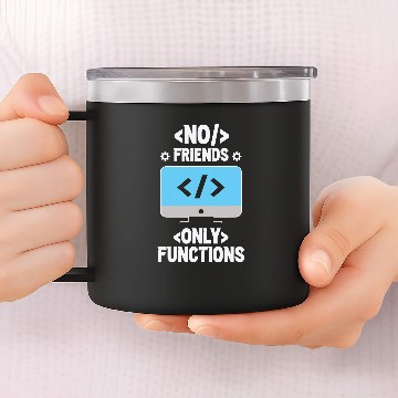 Discover No Friends Only Functions Programmer Code Coder Coding 14oz Stainless Steel Tumblers
