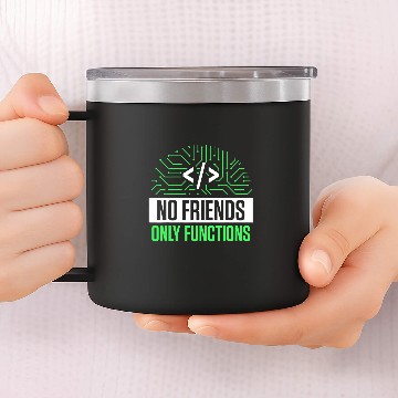 Discover No Friends Only Functions Programmer Code Coder Coding 1 14oz Stainless Steel Tumblers