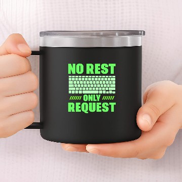 Discover No Rest Only Request Sayings Code Programmer Coder Coding 14oz Stainless Steel Tumblers