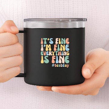 Discover Teacher Student Test Day Its Fine Im Fine Everything is Fine 2 14oz Stainless Steel Tumblers
