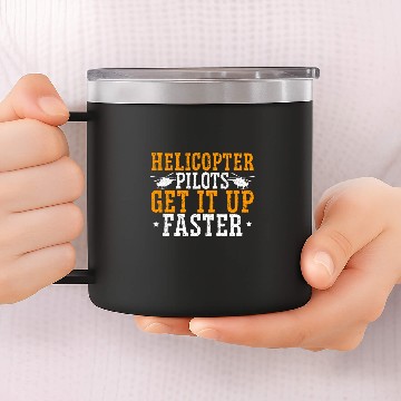 Discover Helicopter Pilots Get It Up Faster Aviator Chopper 14oz Stainless Steel Tumblers