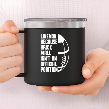 Discover Lineman because Brick Wall isnt an official Position 11 Baseball Tees 14oz Stainless Steel Tumblers