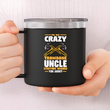 Discover Funny trombones Im the crazys trombones uncle trombones 14oz Stainless Steel Tumblers