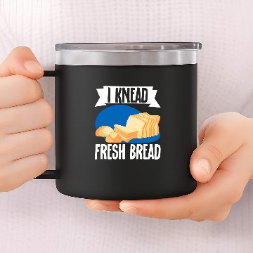 Discover I Knead Fresh Bread Bread Maker Baseball Tees 14oz Stainless Steel Tumblers