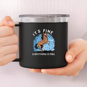 Discover Horse Its Fine Im Fine Everything Is Fine Funny Farmer 14oz Stainless Steel Tumblers