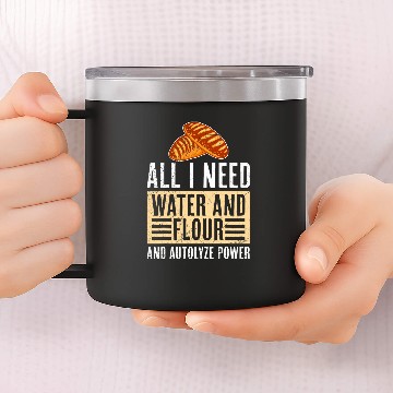 Discover Bread Baker All It Need is Water and Flour Baking Bread Baseball Tees 14oz Stainless Steel Tumblers