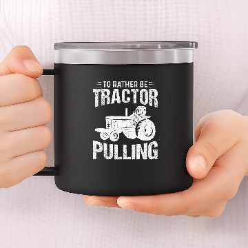 Discover Tractor Fun driving Id Rather Be Tractor Pulling Tractor Pulling 14oz Stainless Steel Tumblers