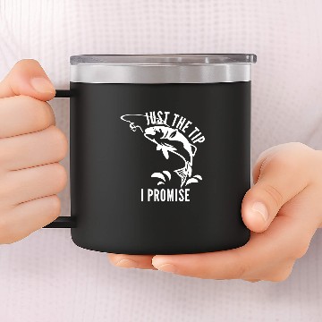 Discover Fishing Fun Funny Adult Humor Fishing Just The Tip I Promise Men Women 276 14oz Stainless Steel Tumblers