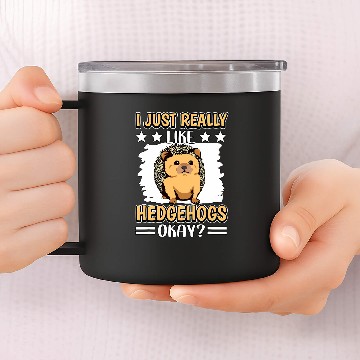 Discover Hedgehog Pet Quote I Just Really Like Hedgehogs 14oz Stainless Steel Tumblers