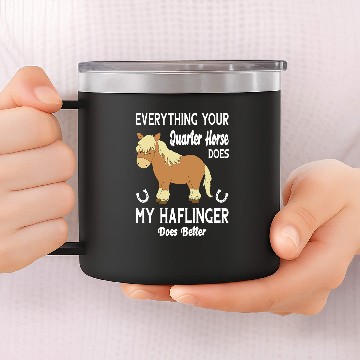 Discover Horse Pet Everything Your Quarter Horse Does My Haflinger Does Better 14oz Stainless Steel Tumblers