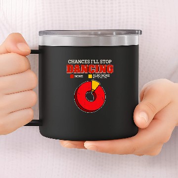 Discover Chances Ill Stop Dancing None Funny Dance Humor Dancer Hobby 14oz Stainless Steel Tumblers