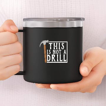 Discover Woodworker Job This is Not a Drill Funny 14oz Stainless Steel Tumblers Tools Hammer 14oz Stainless Steel Tumblers