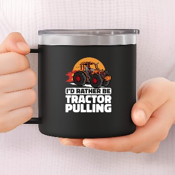 Discover Tractor Fun Pull Farmer I would rather be Tractor Pulling 14oz Stainless Steel Tumblers