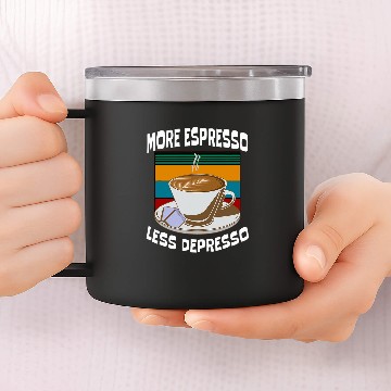 Discover Coffee Fun More Espresso Less Depresso funny slogan coffee addict 14oz Stainless Steel Tumblers