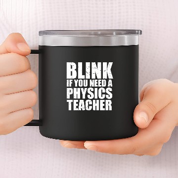 Discover Pysicist Blink You Need A Physics Teacher Science Instructor 14oz Stainless Steel Tumblers