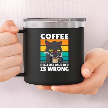Discover Coffee Fun vintages Coffee Because murders Is Wrong Black comedy Cat 5 14oz Stainless Steel Tumblers