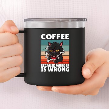 Discover Coffee Fun vintages Coffee Because murders Is Wrong Black comedy Cat 14oz Stainless Steel Tumblers
