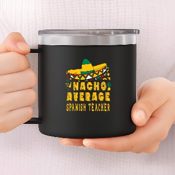 Discover Nacho Average Spanish Teacher Cinco de Mayo Mexican Hat Baseball Tees 14oz Stainless Steel Tumblers