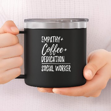 Discover Coffee Fun Empathy Coffee Dedication Social Worker Zip 14oz Stainless Steel Tumblers