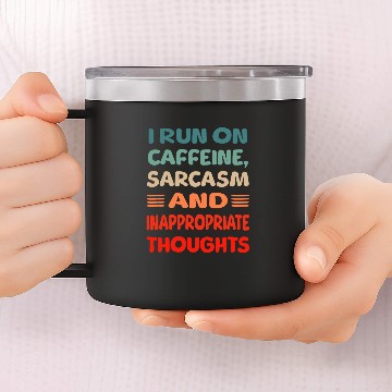 Discover I run on caffeine, sarcasms and inappropriate thoughts 14oz Stainless Steel Tumblers