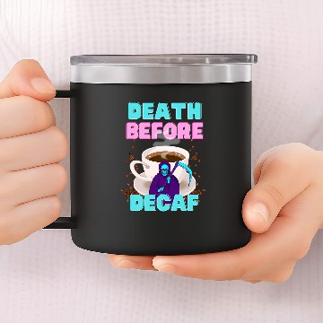 Discover Coffee Fun Death Before Decaf Funny Coffee Zip 14oz Stainless Steel Tumblers