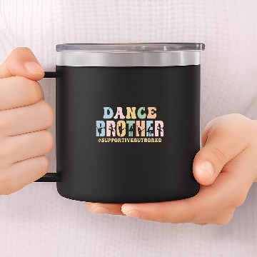 Discover Dance Brother Supportive But Bored Funny Ballet Dancer 14oz Stainless Steel Tumblers