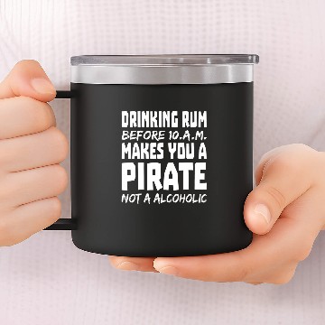 Discover drinking rum makes you a pirate not a alcoholic 14oz Stainless Steel Tumblers