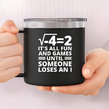 Discover Its All Fun And Games Until Someone Loses An I Math Teacher 14oz Stainless Steel Tumblers